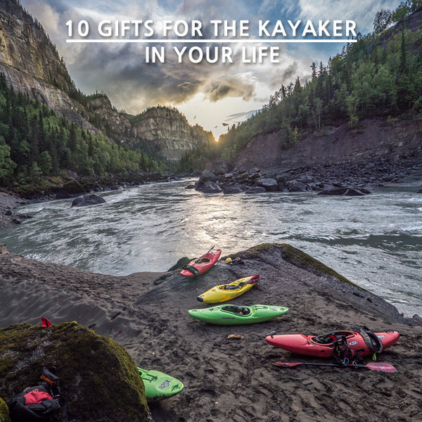 8 Holiday Gifts For The Whitewater Kayaker In Your Life