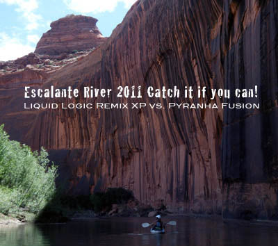 Liquid Logic Remix XP9 vs. The Pyranha Fusion - Escalante River 2011 Catch it if you can!