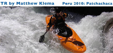 CKS Squad Trip Report: Peru 2010 The Patchachaca by Matthew Klema