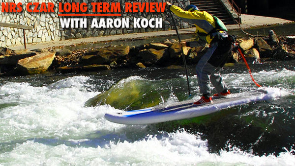Inflatable SUP Review: The NRS Czar by Aaron Koch