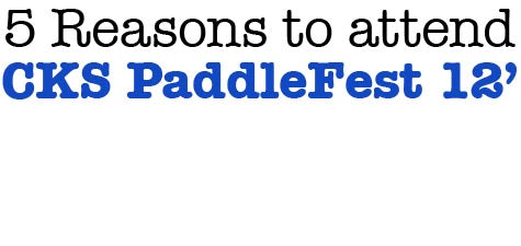 5 GOOD Reasons not to miss CKS PaddleFest 2012