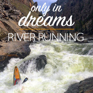Only in Dreams Part 3: River Running