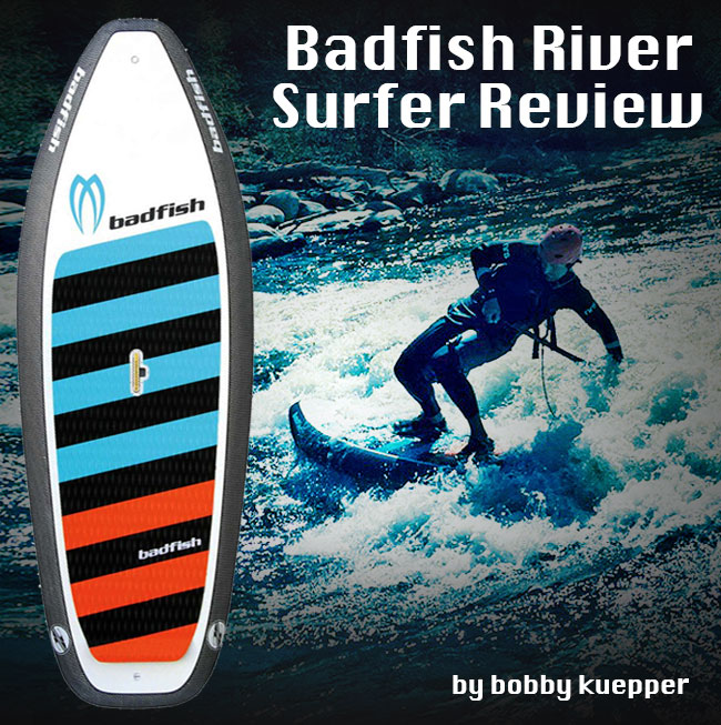 2016 BADFISH  RIVER SURFER 6'11" REVIEW