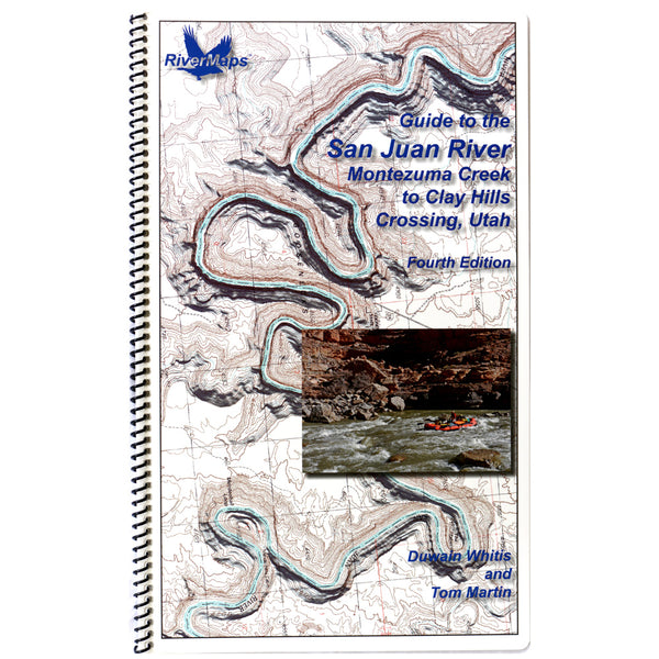 River Maps Guide to the San Juan River Montezuma Creek to Clay Hills Crossing, Utah - 4th Edition